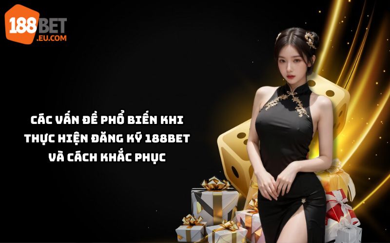 Gặp lỗi khi đăng ký 188Bet? Tìm hiểu vấn đề phổ biến và cách khắc phục nhanh chóng, hiệu quả Gặp lỗi khi đăng ký 188Bet? Tìm hiểu vấn đề phổ biến và cách khắc phục nhanh chóng, hiệu quả