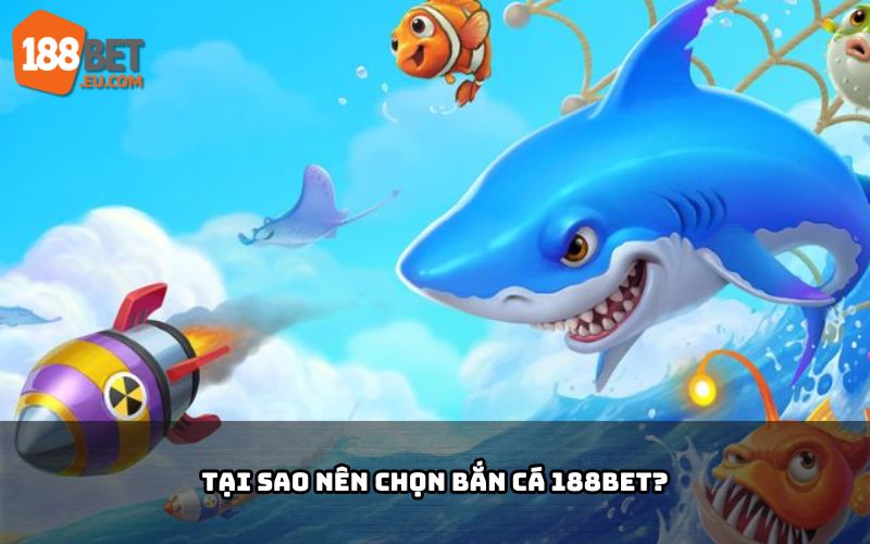 Lý do chọn bắn cá 188BET